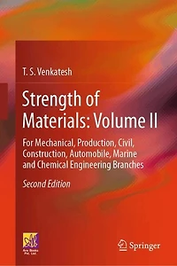 Strength of Materials: Volume II: For Mechanical, Production, Civil, Construction, Automobile, Marine and Chemical Engineering Branches