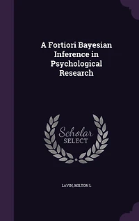 A Fortiori Bayesian Inference Psychological Research (Classic Reprint)