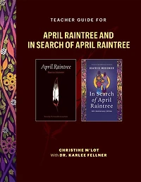 Teacher Guide for April Raintree and In Search of April Raintree: A Trauma-Informed Approach to Teaching Stories of Indigenous Survivance, Family Separation, and the Child Welfare System