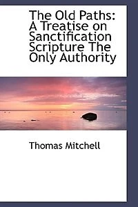 The Old Paths: A Treatise on Sanctification Scripture Only Authority