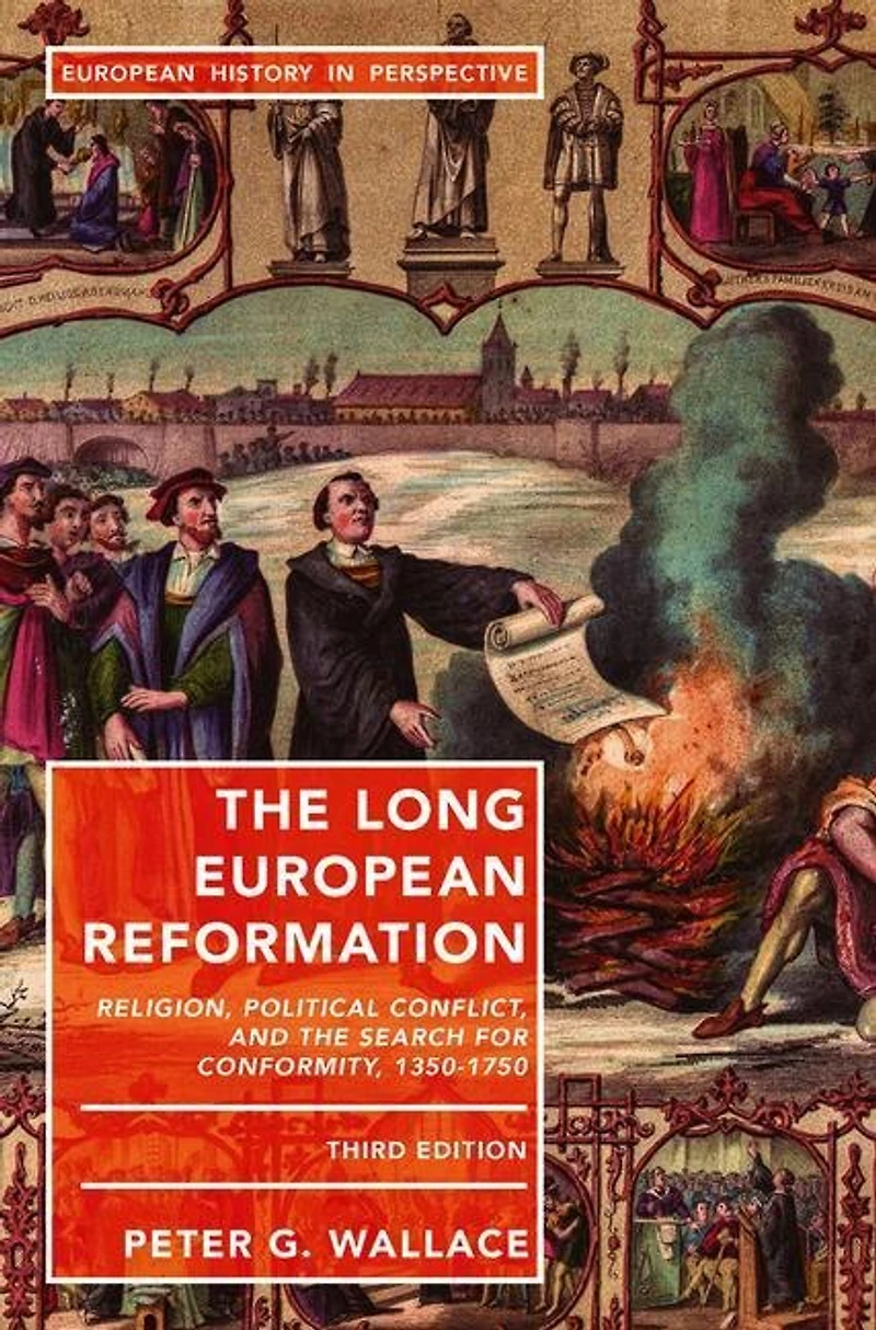 The Long European Reformation: Religion, Political Conflict, And Search For Conformity, 1350-1750