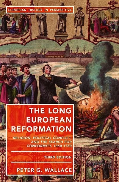 The Long European Reformation: Religion, Political Conflict, And Search For Conformity, 1350-1750