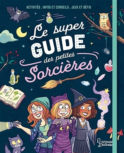 Le super guide des petites sorcières: activités, infos et conseils, jeux défis