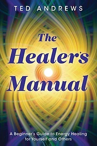 The Healer's Manual: A Beginner's Guide To Energy Healing For Yourself And Others