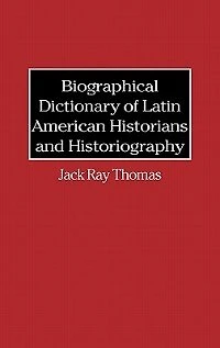 Biographical Dictionary of Latin American Historians and Historiography