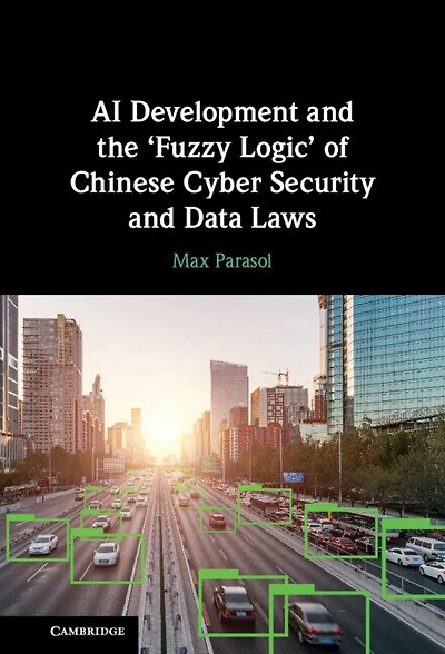 AI Development and the ‘Fuzzy Logic' of Chinese Cyber Security Data Laws