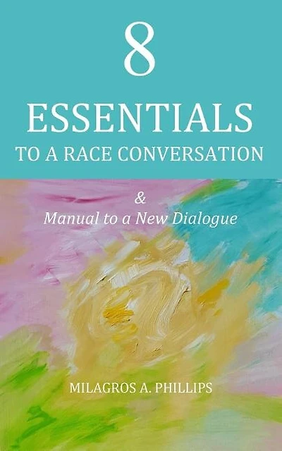 8 Essentials To A Race Conversation: A Manual To A New Dialogue