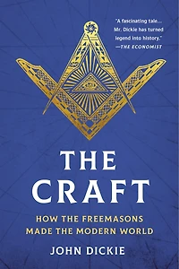 the Craft: How Freemasons Made Modern World