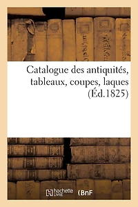 Catalogue Des Antiquités, Tableaux, Coupes, Laques, Vendus 24 Et 25 Janv. 1825