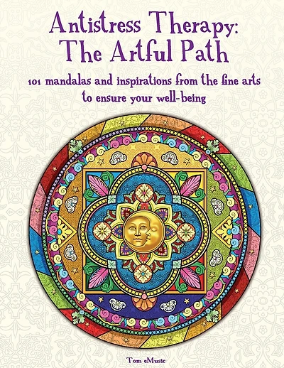 Antistress Therapy: The Artful Path: 101 mandalas and inspirations from the fine arts to ensure your well-being