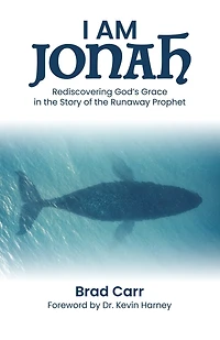 I Am Jonah: Rediscovering God's Grace the Story of Runaway Prophet