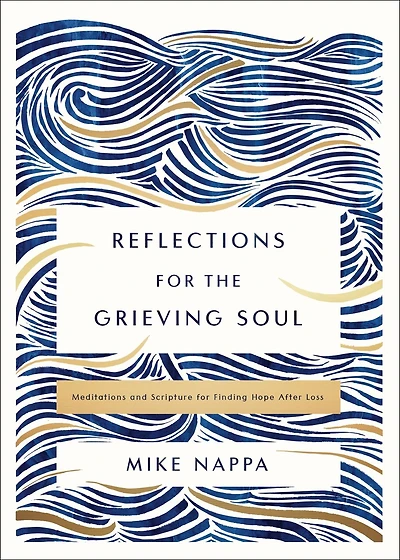 Reflections for the Grieving Soul: Meditations and Scripture Finding Hope After Loss