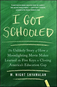 I Got Schooled: the Unlikely Story of How a Moonlighting Movie Maker Learned Five Keys to Closing America's Education Gap