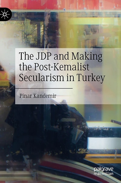 the JDP and Making Post-Kemalist Secularism Turkey
