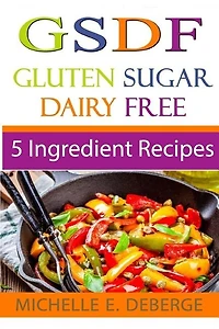 5 Ingredient Recipes: Gluten Sugar Dairy Free