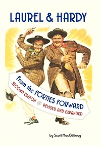 Laurel & Hardy: FROM THE FORTIES FORWARD: Second Edition, Revised and Expanded