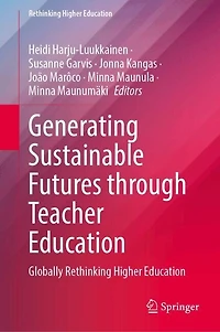 Generating Sustainable Futures Through Teacher Education: Globally Rethinking Higher Education