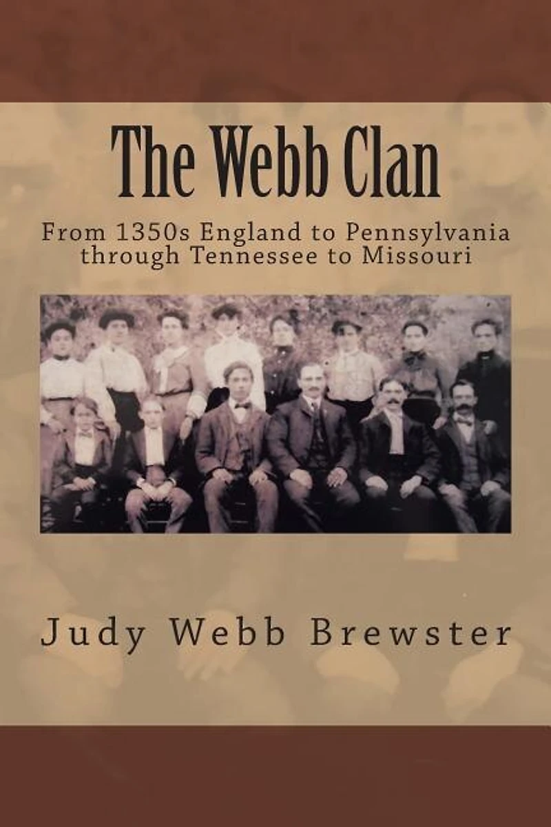 The Webb Clan: From 1350s England to Pennsylvania, through Tennessee to Missouri