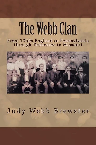 The Webb Clan: From 1350s England to Pennsylvania, through Tennessee to Missouri