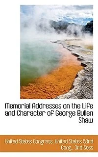 Memorial Addresses on the Life and Character of George Bullen Shaw