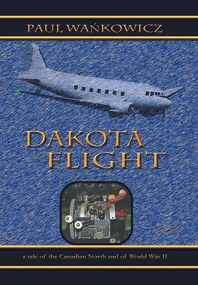 Dakota Flight: A Tale of the Canadian North and World War II