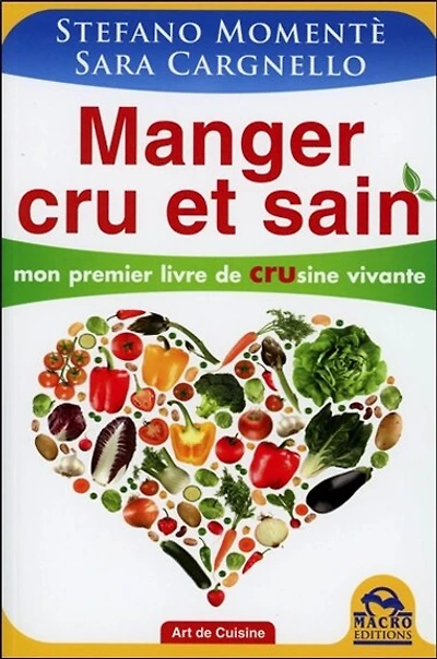 Manger cru et sain: mon premier livre de crusine vivante