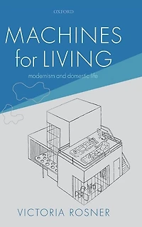 Machines For Living: Modernism And Domestic Life
