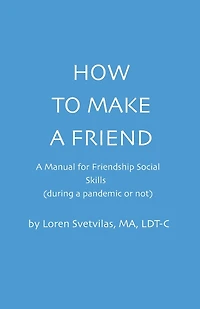 How To Make a Friend: A Manual for Friendship Social Skills