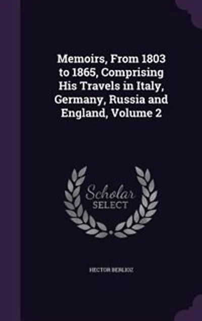 Memoirs, From 1803 to 1865, Comprising His Travels Italy, Germany, Russia and England, Volume 2