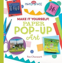 Make It Yourself! Paper Pop-Up Art: Paper Pop-Up Art