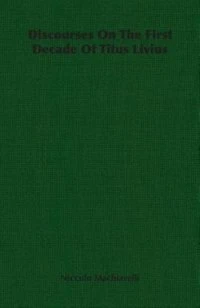 Discourses On The First Decade Of Titus Livius
