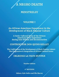 A Negro Death: Minstrelsy: An African American Experience in the Development of Black Popular Culture: A Socio-Cultural Story of the African American Blues Experience during Ante Bellum and Reconstruction: Volume 1