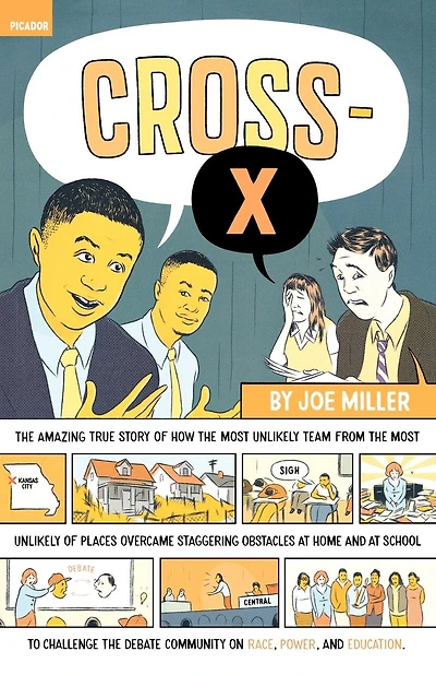 Cross-X: The Amazing True Story of How the Most Unlikely Team from the Most Unlikely of Places Overcame Staggering Obstacles at Home and at School to Challenge the Debate Community on Race, Power, and Education