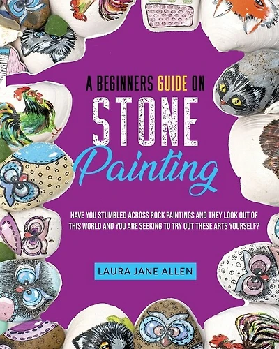 A Beginners Guide On Stone Painting: Have You Stumbled Across Rock Paintings And They Look Out Of This World And You Are Seeking To Try