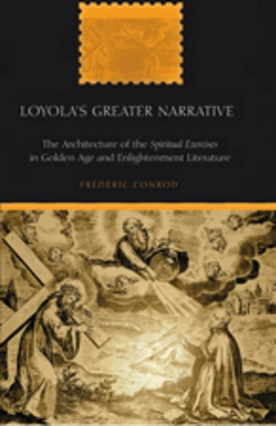 Loyola's Greater Narrative: the Architecture of "Spiritual Exercises" Golden Age and Enlightenment Literature