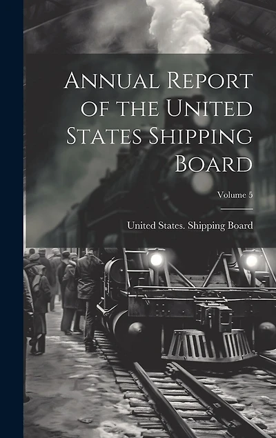 Annual Report of the United States Shipping Board; Volume 5