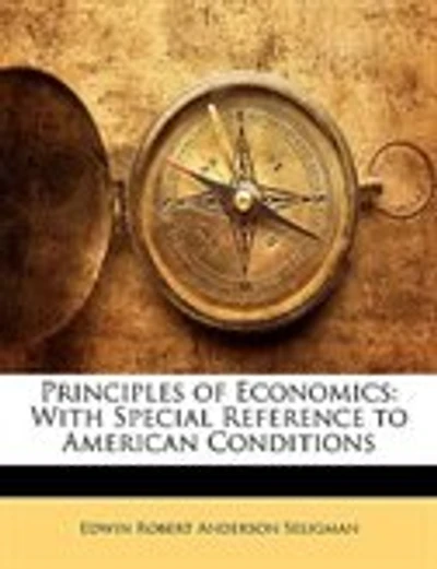 Principles of Economics: With Special Reference to American Conditions
