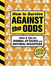 How to Survive Against the Odds: Tales and Tips for Animal Attacks Natural Disasters