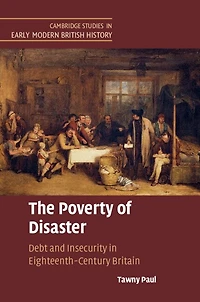 The Poverty of Disaster: Debt and Insecurity Eighteenth-Century Britain