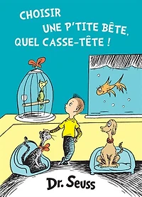 Choisir une p'tite bête, quel casse-tête!: The French Edition of What Pet Should I Get?