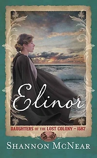 Elinor: Daughters of the Lost Colony--1587