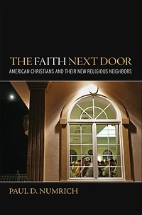 The Faith Next Door: American Christians and Their New Religious Neighbors
