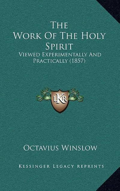 The Work Of The Holy Spirit: Viewed Experimentally And Practically (1857)