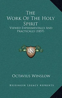 The Work Of The Holy Spirit: Viewed Experimentally And Practically (1857)