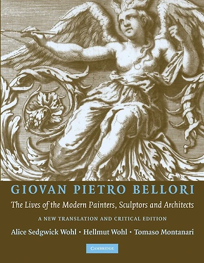Giovan Pietro Bellori: The Lives of the Modern Painters, Sculptors and Architects: A New Translation and Critical Edition