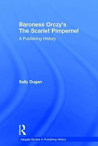 Baroness Orczy's The Scarlet Pimpernel: A Publishing History