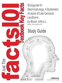 Studyguide For Geomorphology: A Systematic Analysis Of Late Cenozoic Landforms By Arthur L. Bloom, Isbn 9780135054963