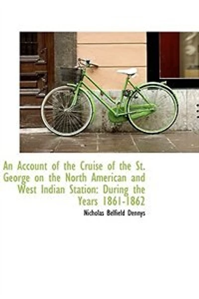 An Account of the Cruise St. George on North American and West Indian Station