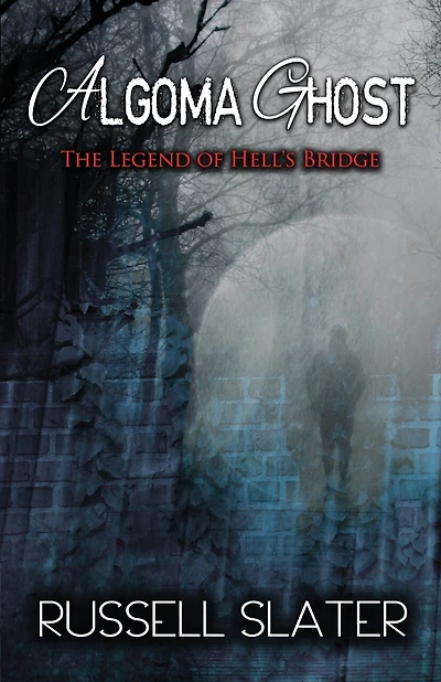 Algoma Ghost: The Legend of Hell's Bridge