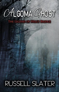Algoma Ghost: The Legend of Hell's Bridge